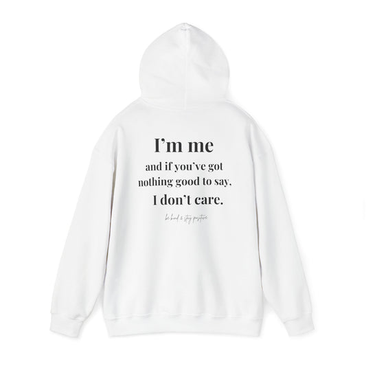 I’m Me And If You’ve Got Nothing Good To Say, I Don’t Care Sweatshirt